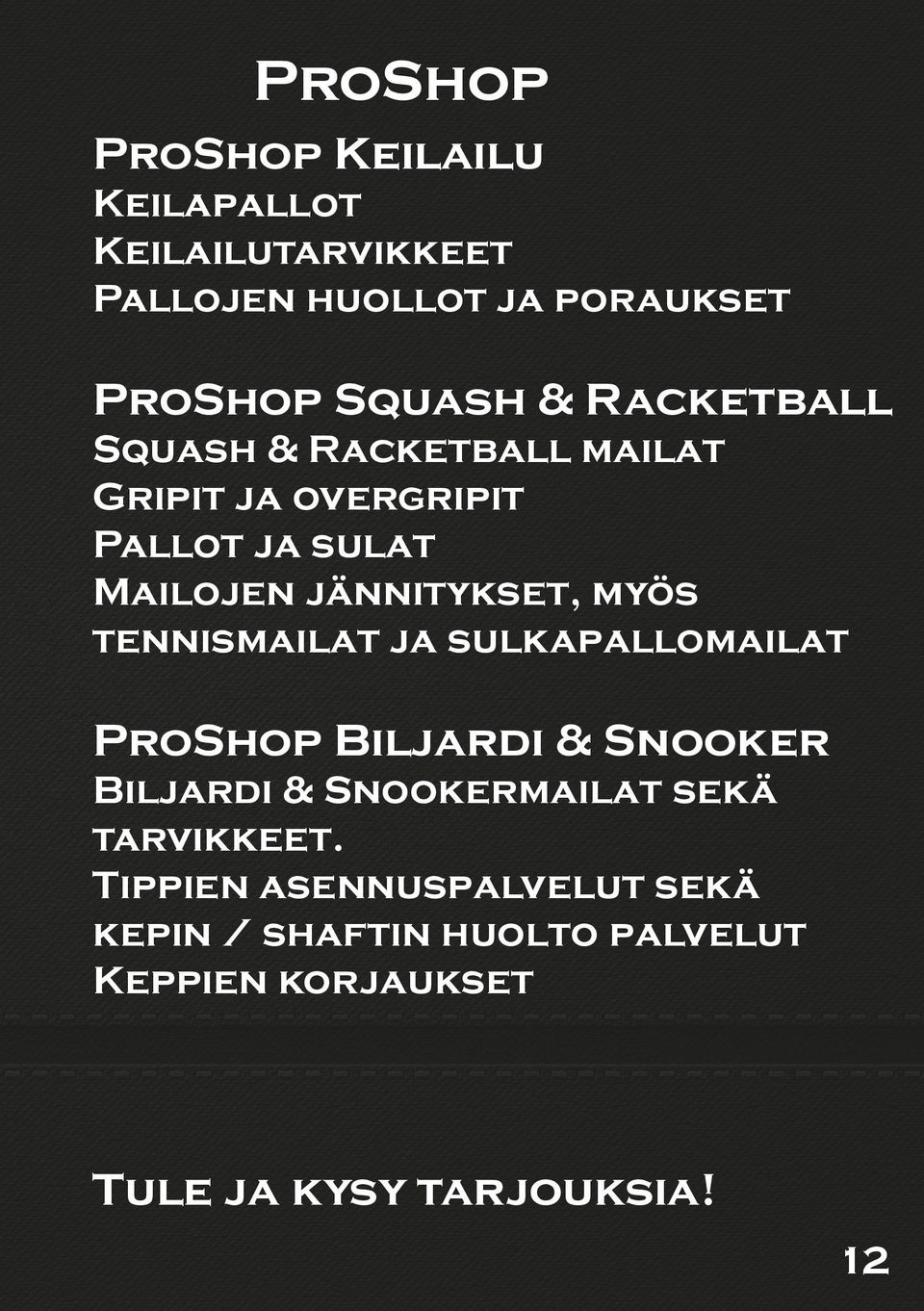 tennismailat ja sulkapallomailat ProShop Biljardi & Snooker Biljardi & Snookermailat sekä tarvikkeet.