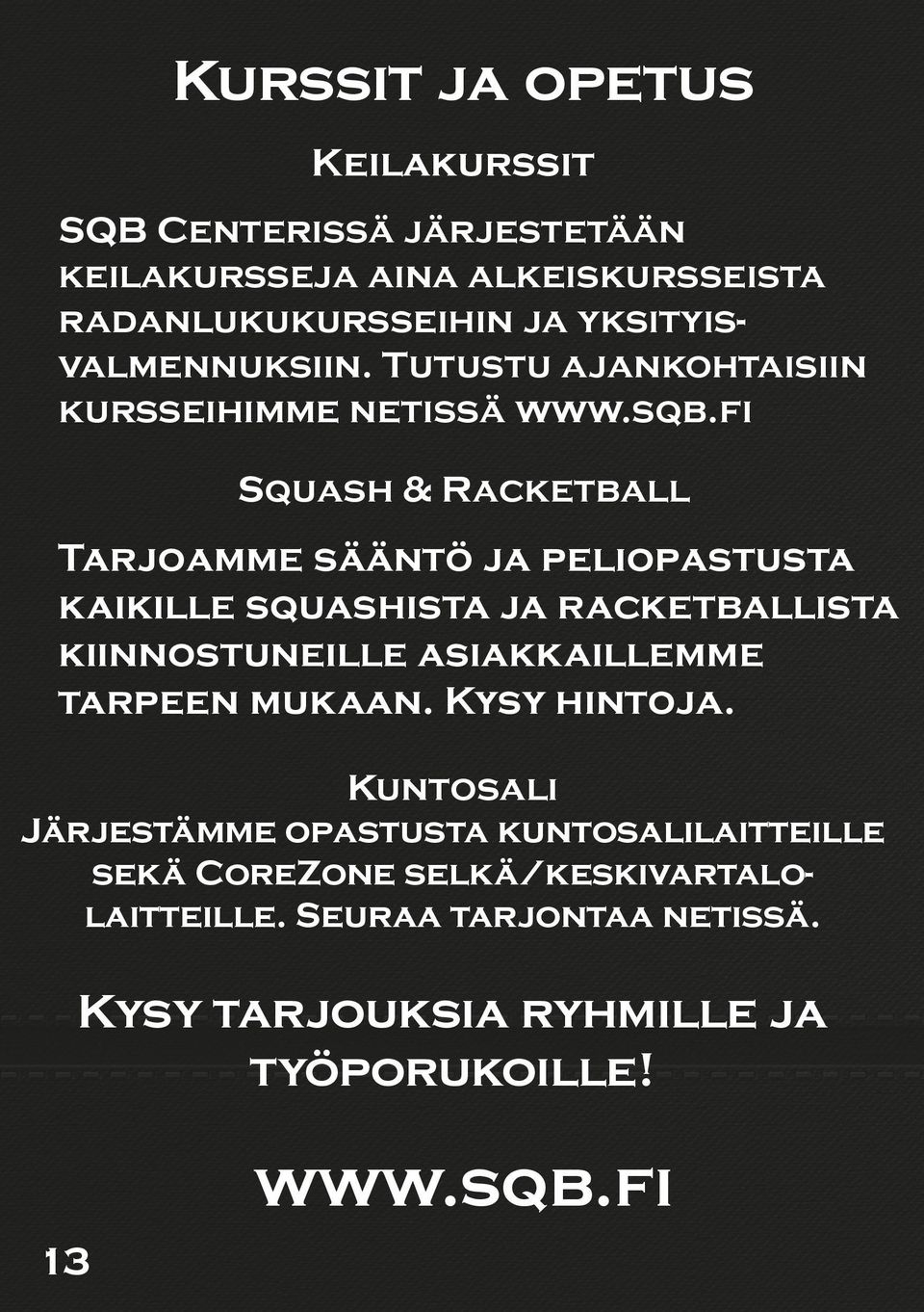 10 Tarjoamme ja peliopastusta - Buffeesääntö ravintola 11 kaikille ja racketballista 12 - Pro squashista Shop huolto / välineet kiinnostuneille asiakkaillemme 13 - Kurssit / koulutukset tarpeen