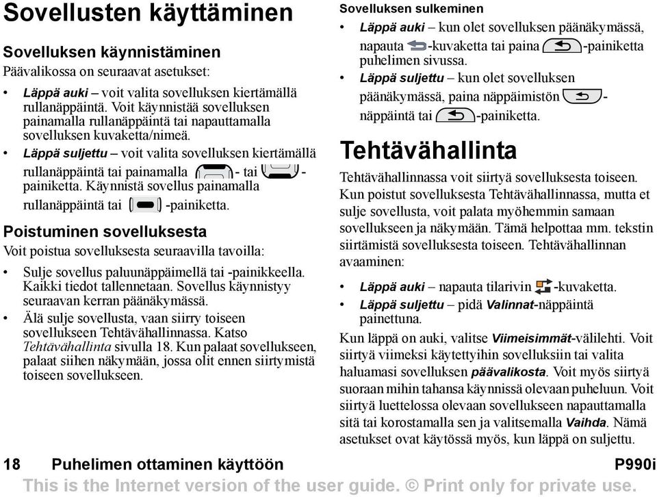 Läppä suljettu voit valita sovelluksen kiertämällä rullanäppäintä tai painamalla - tai - painiketta. Käynnistä sovellus painamalla rullanäppäintä tai -painiketta.