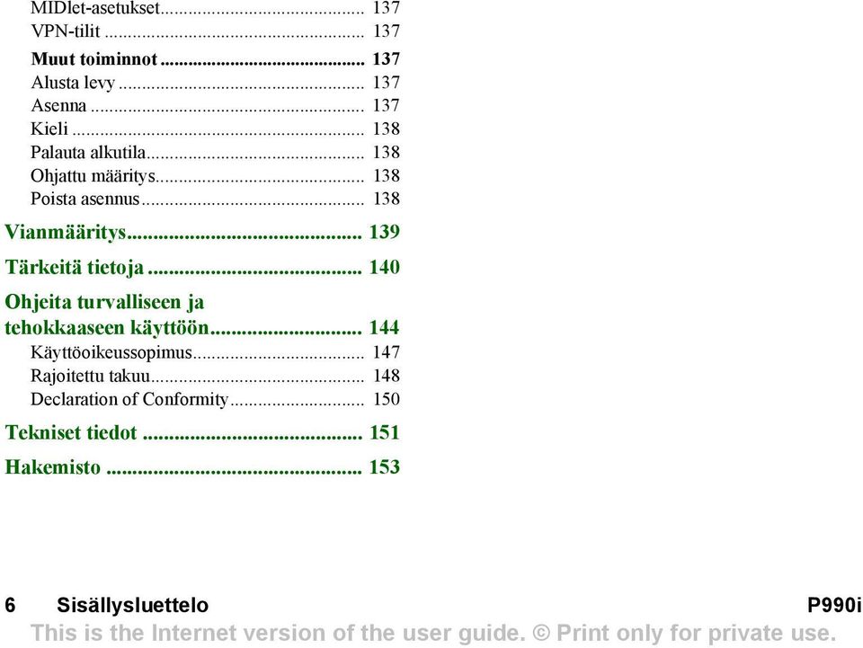 .. 139 Tärkeitä tietoja... 140 Ohjeita turvalliseen ja tehokkaaseen käyttöön... 144 Käyttöoikeussopimus.