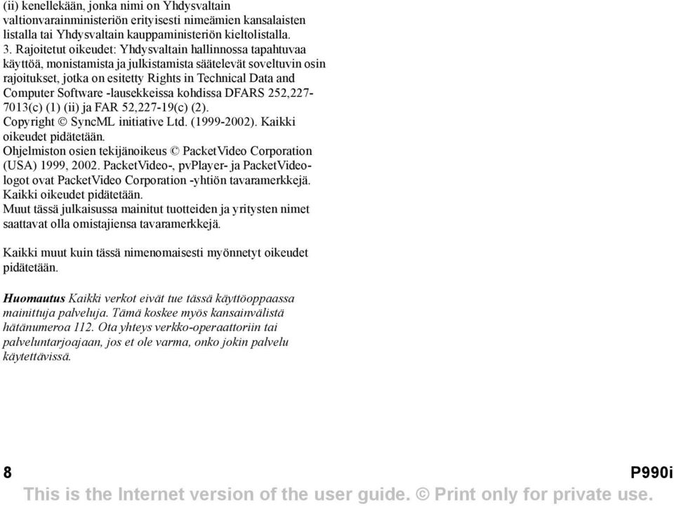 Software -lausekkeissa kohdissa DFARS 252,227-7013(c) (1) (ii) ja FAR 52,227-19(c) (2). Copyright SyncML initiative Ltd. (1999-2002). Kaikki oikeudet pidätetään.