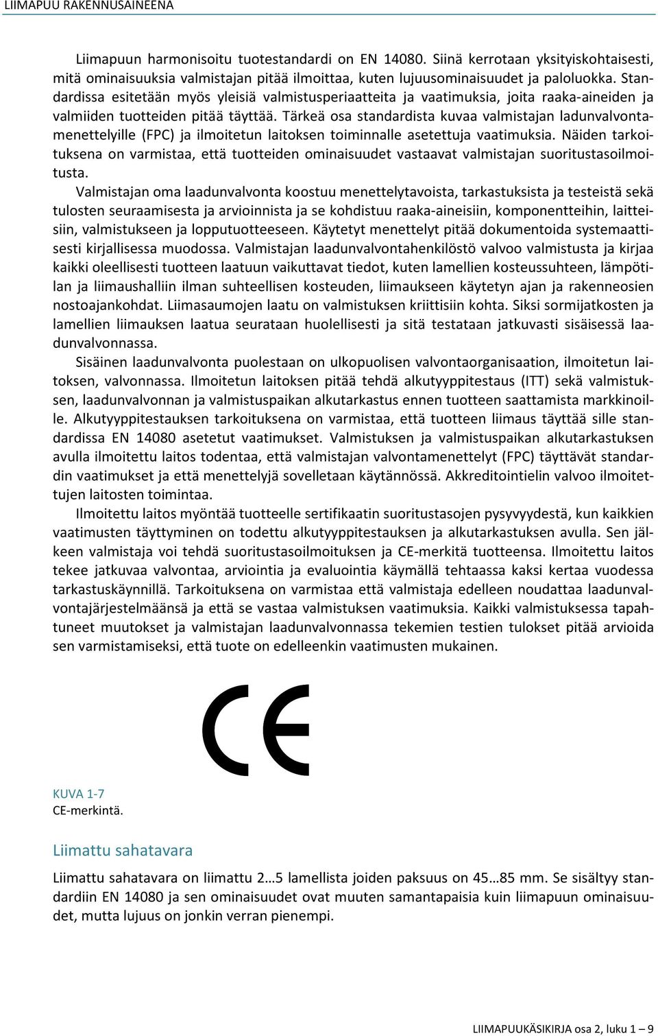 Tärkeä osa standardista kuvaa valmistajan ladunvalvontamenettelyille (FPC) ja ilmoitetun laitoksen toiminnalle asetettuja vaatimuksia.