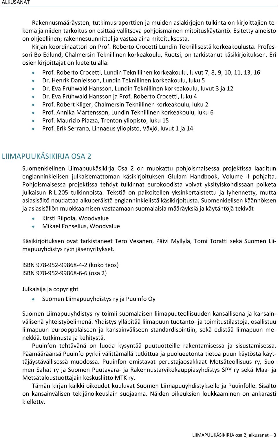 Professori Bo Edlund, Chalmersin Teknillinen korkeakoulu, Ruotsi, on tarkistanut käsikirjoituksen. Eri osien kirjoittajat on lueteltu alla: Prof.