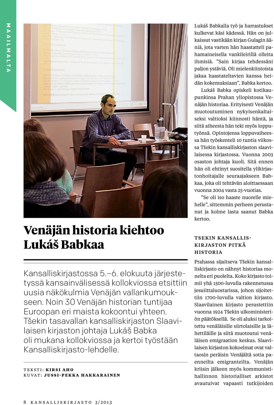 Oli mielenkiintoista jakaa haastateltavien kanssa heidän kokemuksiaan, Babka kertoo. Lukáš Babka opiskeli kotikaupunkinsa Prahan yliopistossa Venäjän historiaa.