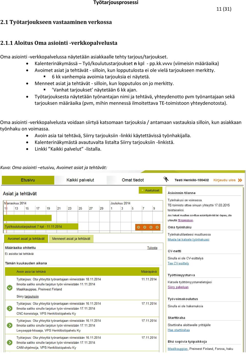 6 kk vanhempia avoimia tarjouksia ei näytetä. Menneet asiat ja tehtävät - silloin, kun lopputulos on jo merkitty. Vanhat tarjoukset näytetään 6 kk ajan.