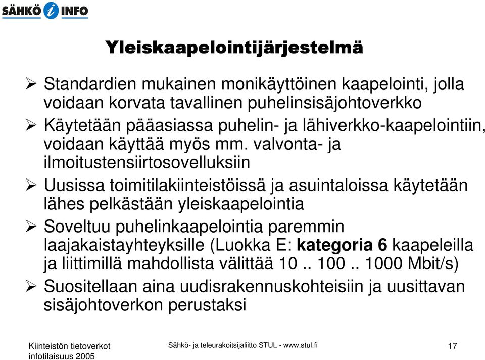 valvonta- ja ilmoitustensiirtosovelluksiin Uusissa toimitilakiinteistöissä ja asuintaloissa käytetään lähes pelkästään yleiskaapelointia Soveltuu