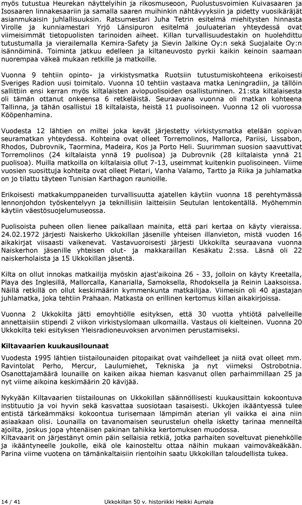 Killan turvallisuudestakin on huolehdittu tutustumalla ja vierailemalla Kemira-Safety ja Sievin Jalkine Oy:n sekä Suojalaite Oy:n isännöiminä.