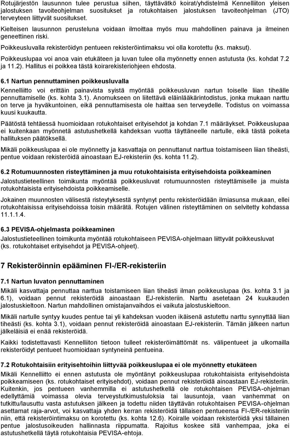 Poikkeusluvalla rekisteröidyn pentueen rekisteröintimaksu voi olla korotettu (ks. maksut). Poikkeuslupaa voi anoa vain etukäteen ja luvan tulee olla myönnetty ennen astutusta (ks. kohdat 7.2 ja 11.2).