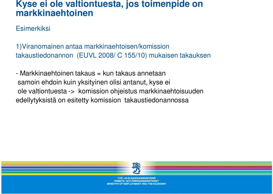 Markkinaehtoinen takaus = kun takaus annetaan samoin ehdoin kuin yksityinen olisi antanut, kyse ei