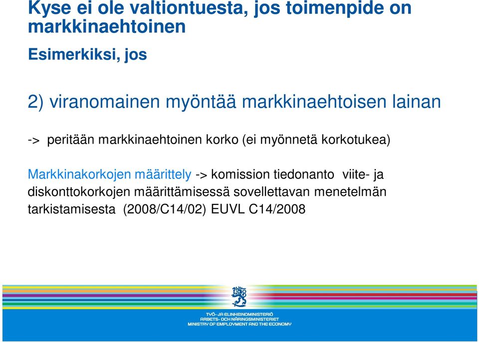 myönnetä korkotukea) Markkinakorkojen määrittely -> komission tiedonanto viite- ja