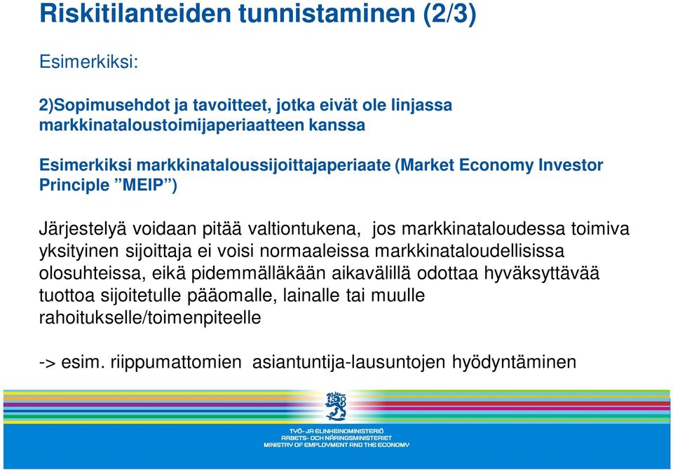 markkinataloudessa toimiva yksityinen sijoittaja ei voisi normaaleissa markkinataloudellisissa olosuhteissa, eikä pidemmälläkään aikavälillä