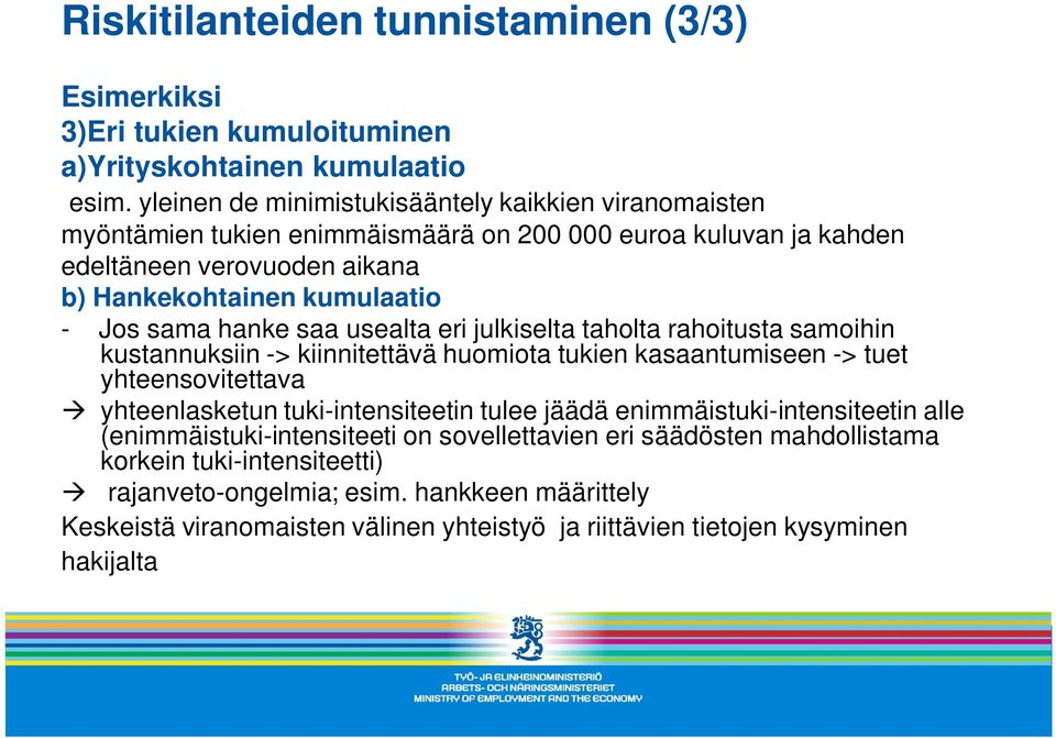 hanke saa usealta eri julkiselta taholta rahoitusta samoihin kustannuksiin -> kiinnitettävä huomiota tukien kasaantumiseen -> tuet yhteensovitettava à yhteenlasketun tuki-intensiteetin tulee