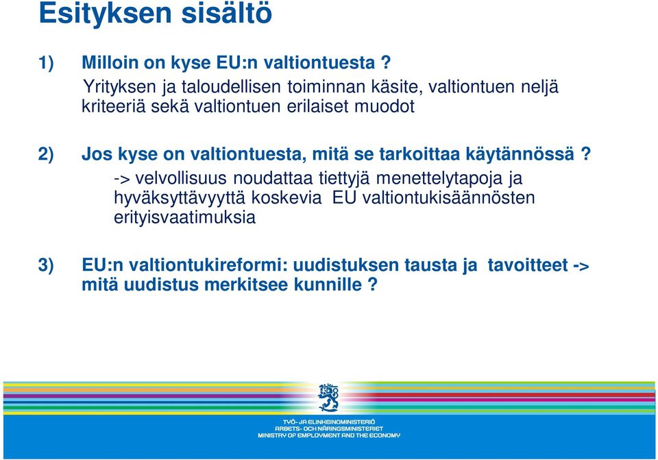 Jos kyse on valtiontuesta, mitä se tarkoittaa käytännössä?