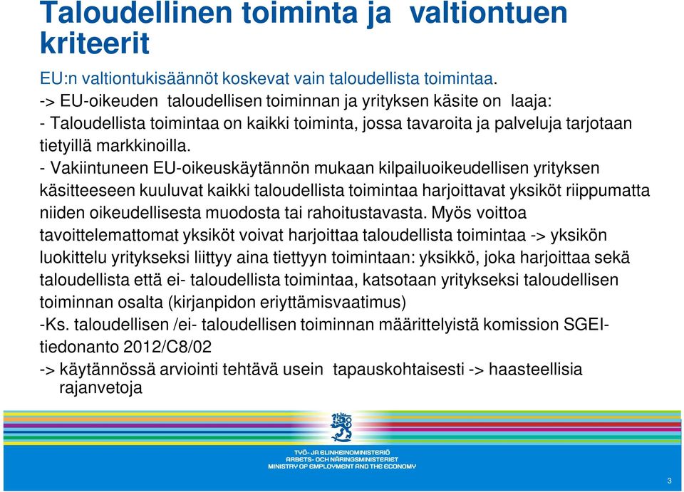 - Vakiintuneen EU-oikeuskäytännön mukaan kilpailuoikeudellisen yrityksen käsitteeseen kuuluvat kaikki taloudellista toimintaa harjoittavat yksiköt riippumatta niiden oikeudellisesta muodosta tai