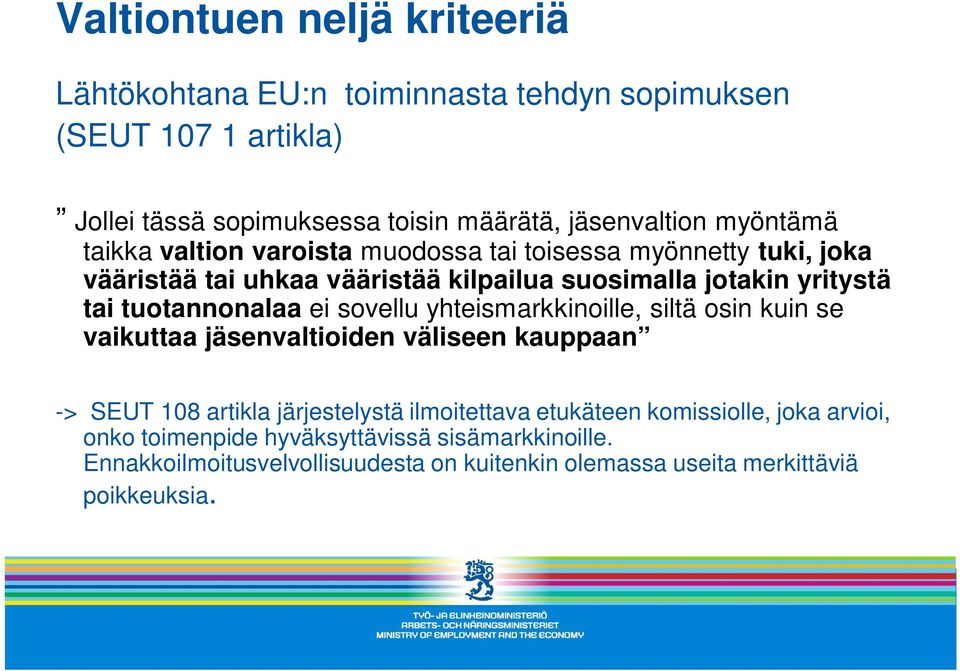 tuotannonalaa ei sovellu yhteismarkkinoille, siltä osin kuin se vaikuttaa jäsenvaltioiden väliseen kauppaan -> SEUT 108 artikla järjestelystä ilmoitettava