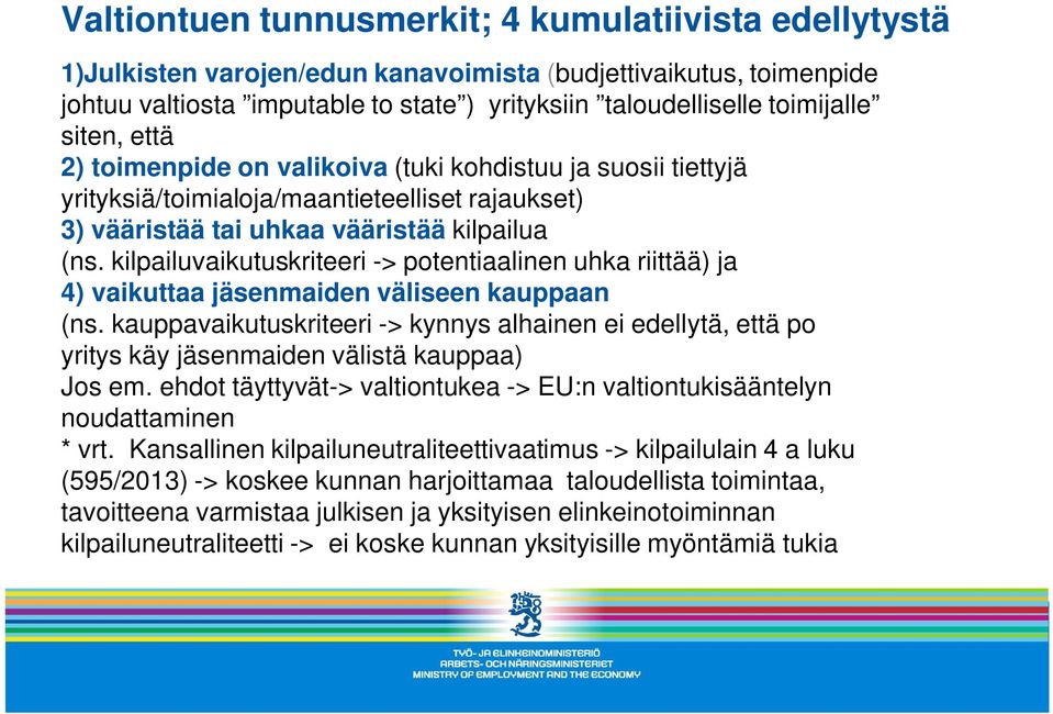 kilpailuvaikutuskriteeri -> potentiaalinen uhka riittää) ja 4) vaikuttaa jäsenmaiden väliseen kauppaan (ns.