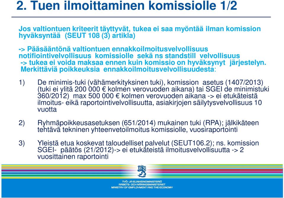 Merkittäviä poikkeuksia ennakkoilmoitusvelvollisuudesta: 1) De minimis-tuki (vähämerkityksinen tuki), komission asetus (1407/2013) (tuki ei ylitä 200 000 kolmen verovuoden aikana) tai SGEI de