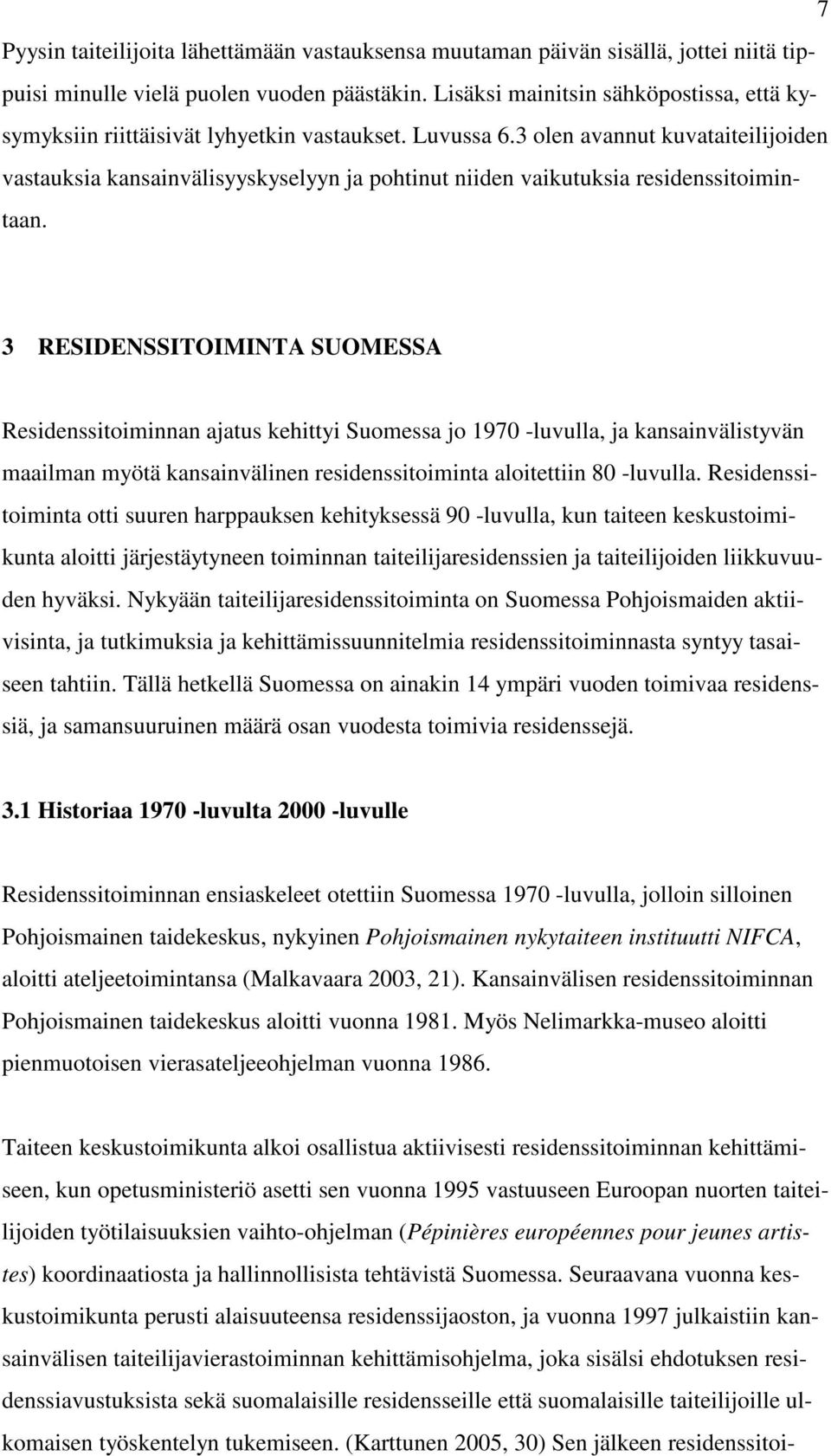 3 olen avannut kuvataiteilijoiden vastauksia kansainvälisyyskyselyyn ja pohtinut niiden vaikutuksia residenssitoimintaan.