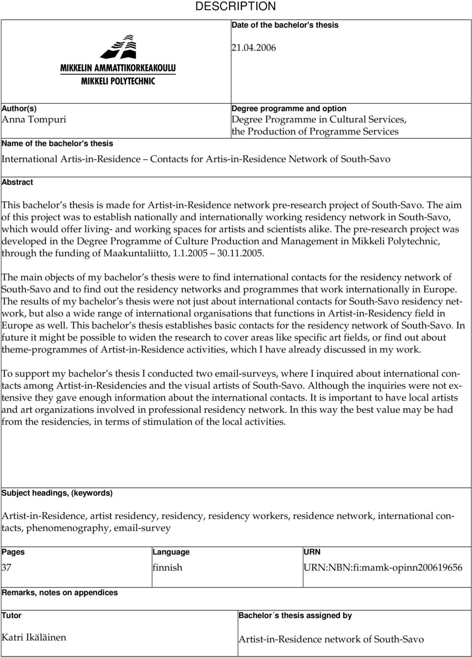 Contacts for Artis-in-Residence Network of South-Savo Abstract This bachelor s thesis is made for Artist-in-Residence network pre-research project of South-Savo.