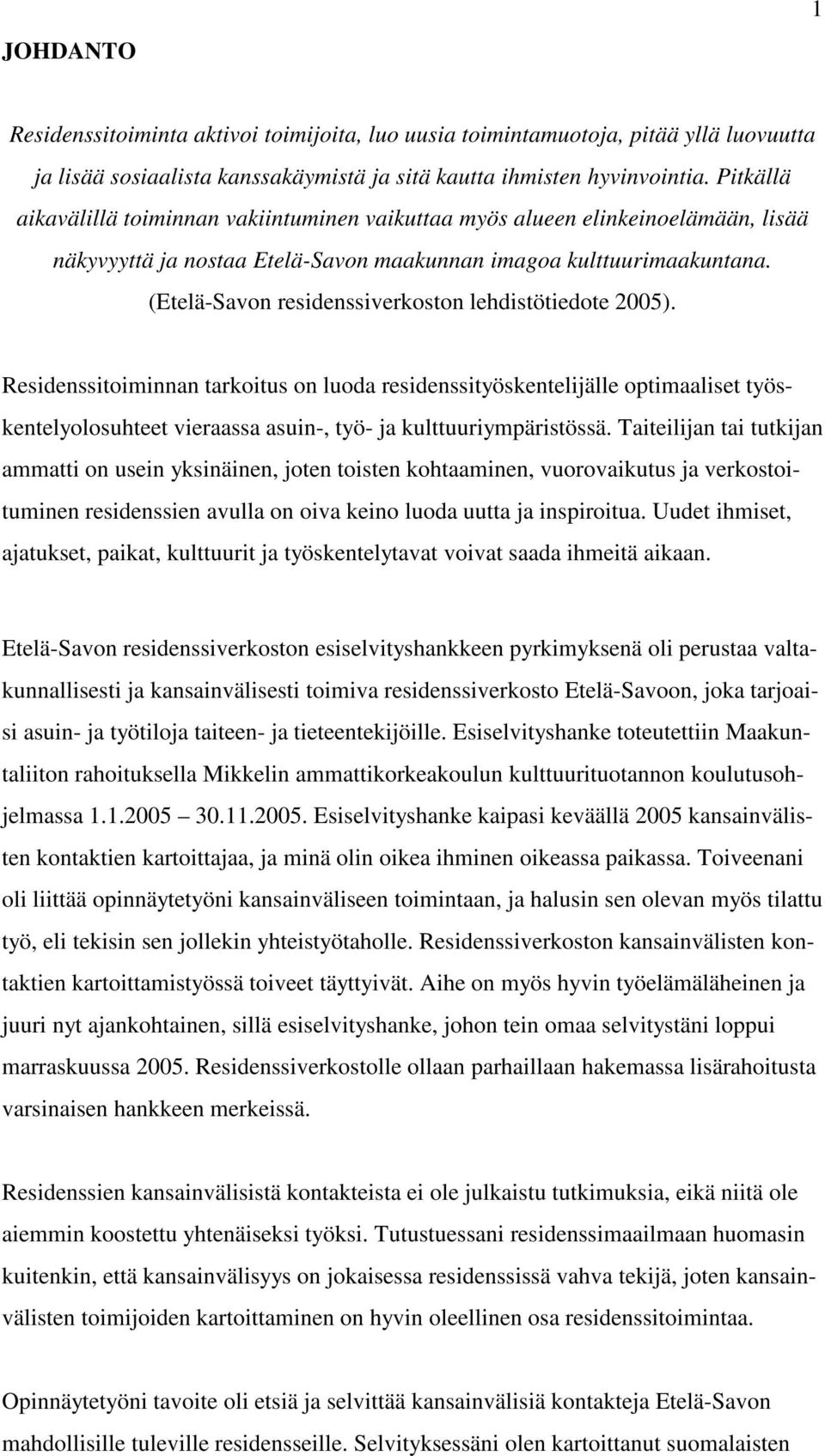 (Etelä-Savon residenssiverkoston lehdistötiedote 2005).