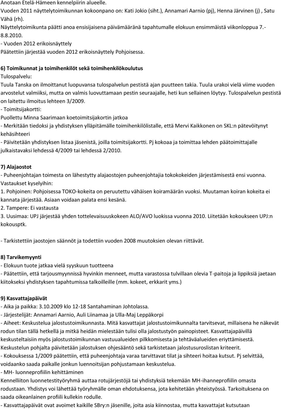 - Vuoden 2012 erikoisnäyttely Päätettiin järjestää vuoden 2012 erikoisnäyttely Pohjoisessa.