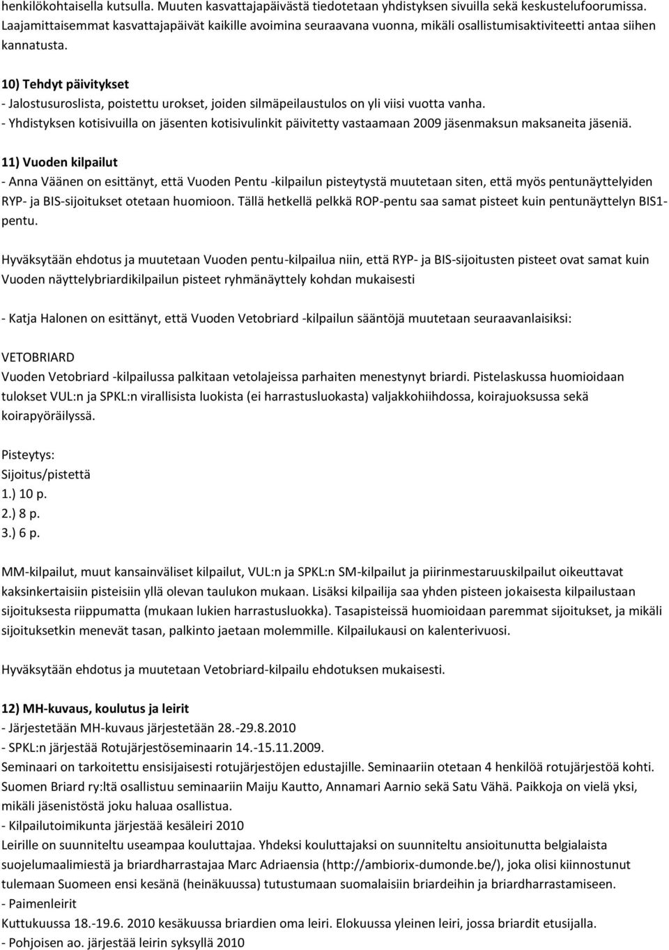 10) Tehdyt päivitykset - Jalostusuroslista, poistettu urokset, joiden silmäpeilaustulos on yli viisi vuotta vanha.