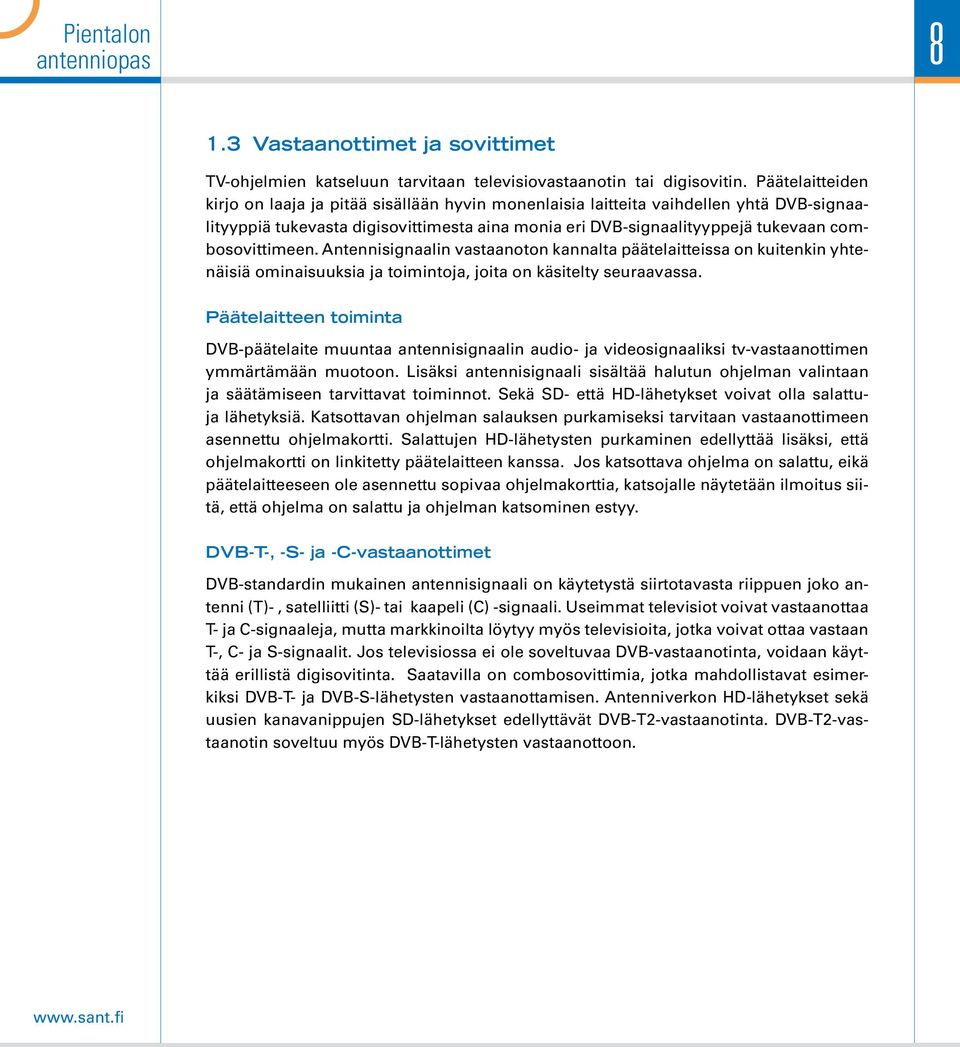 combosovittimeen. Antennisignaalin vastaanoton kannalta päätelaitteissa on kuitenkin yhtenäisiä ominaisuuksia ja toimintoja, joita on käsitelty seuraavassa.