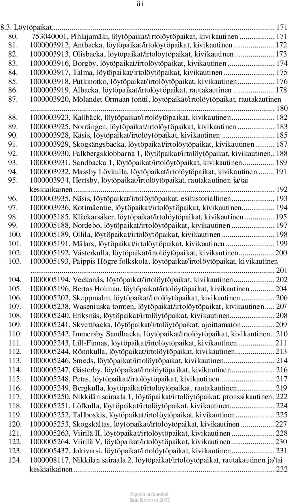 1000003917, Talma, löytöpaikat/irtolöytöpaikat, kivikautinen... 175 85. 1000003918, Putkinotko, löytöpaikat/irtolöytöpaikat, kivikautinen... 176 86.