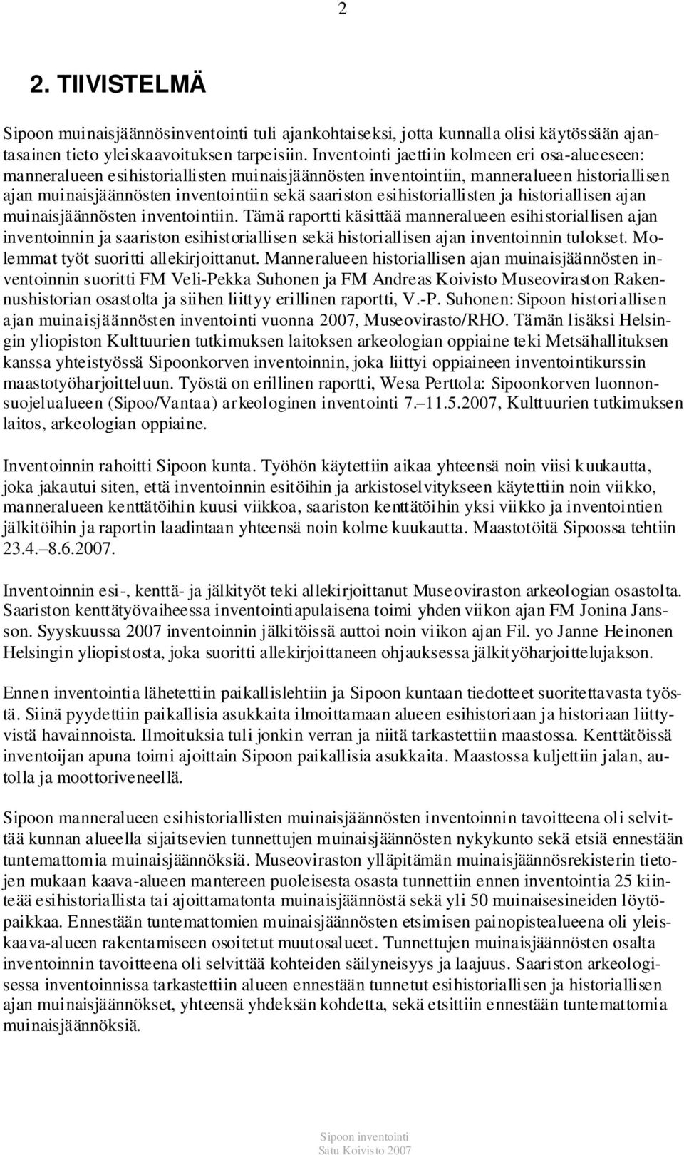 esihistoriallisten ja historiallisen ajan muinaisjäännösten inventointiin.