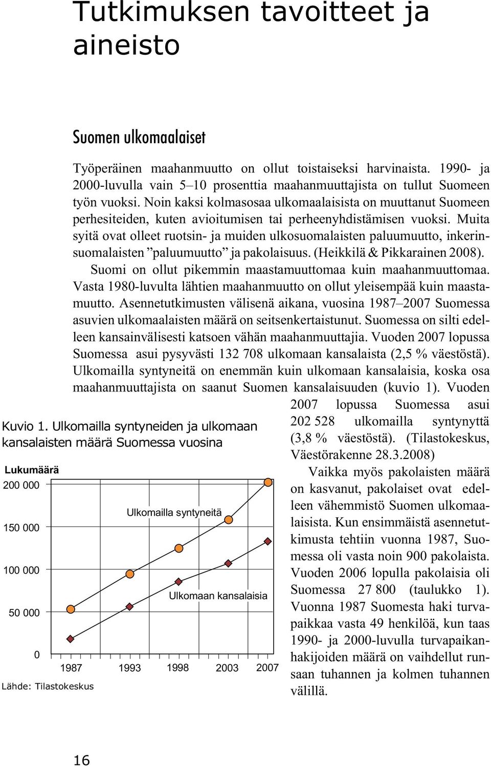 Noin kaksi kolmasosaa ulkomaalaisista on muuttanut Suomeen perhesiteiden, kuten avioitumisen tai perheenyhdistämisen vuoksi.