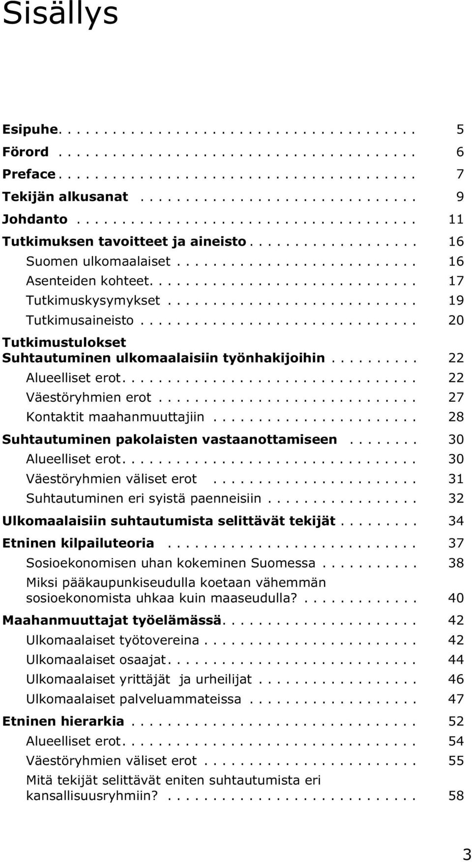 .. 28 Suhtautuminen pakolaisten vastaanottamiseen... 30 Alueelliset erot.... 30 Väestöryhmien väliset erot... 31 Suhtautuminen eri syistä paenneisiin.