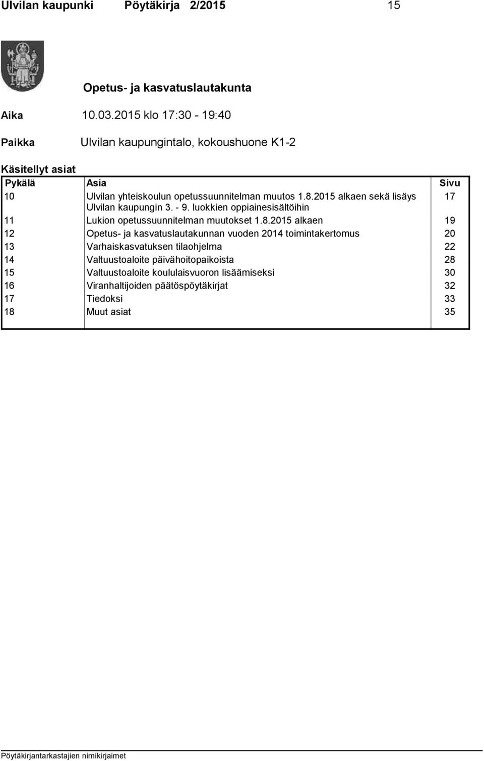 2015 alkaen sekä lisäys 17 Ulvilan kaupungin 3. - 9. luokkien oppiainesisältöihin 11 Lukion opetussuunnitelman muutokset 1.8.