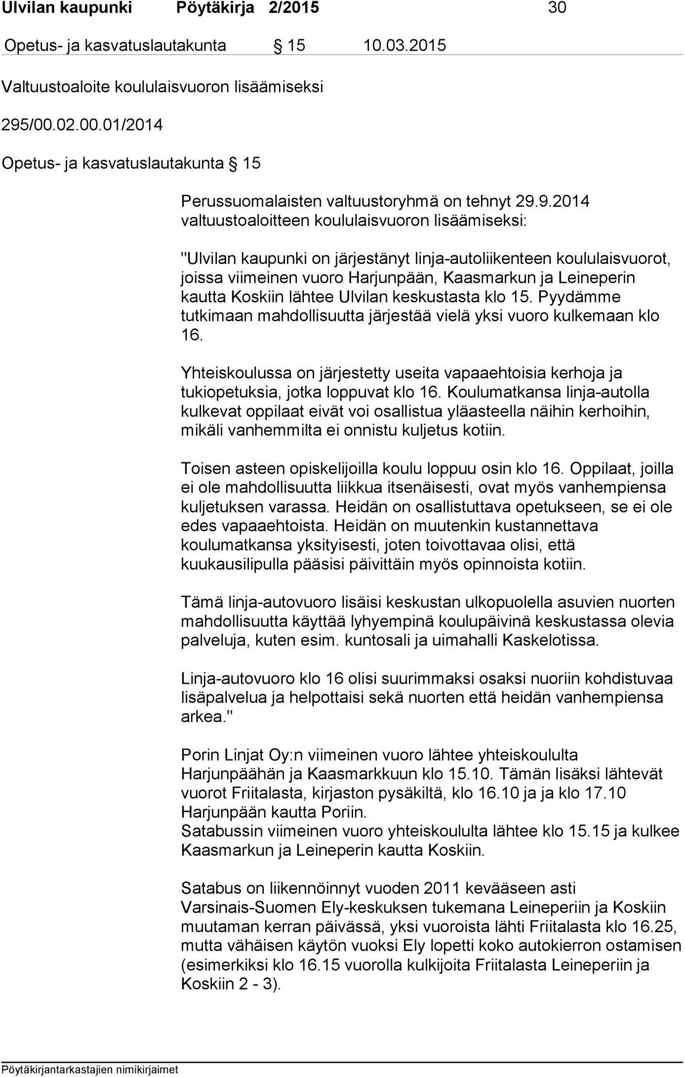 9.2014 valtuustoaloitteen koululaisvuoron lisäämiseksi: "Ulvilan kaupunki on järjestänyt linja-autoliikenteen koululaisvuorot, joissa viimeinen vuoro Harjunpään, Kaasmarkun ja Leineperin kautta