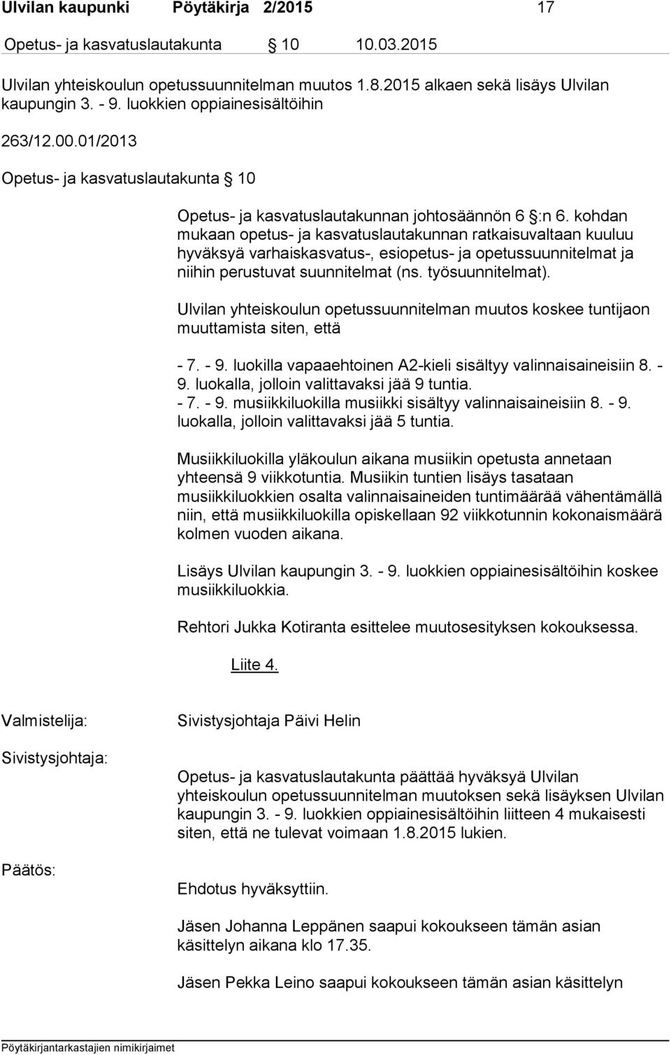 kohdan mukaan opetus- ja kasvatuslautakunnan ratkaisuvaltaan kuuluu hyväksyä varhaiskasvatus-, esiopetus- ja opetussuunnitelmat ja niihin perustuvat suunnitelmat (ns. työsuunnitelmat).