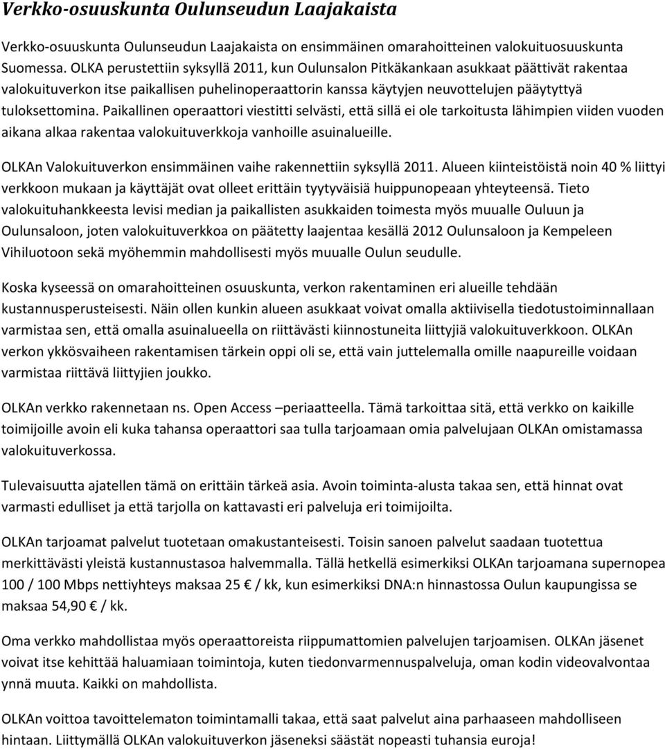 Paikallinen operaattori viestitti selvästi, että sillä ei ole tarkoitusta lähimpien viiden vuoden aikana alkaa rakentaa valokuituverkkoja vanhoille asuinalueille.