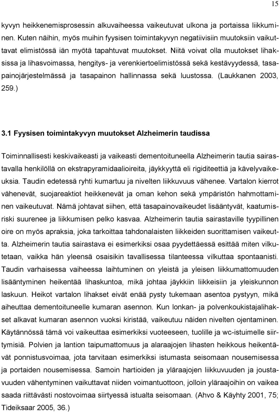 Niitä voivat olla muutokset lihaksissa ja lihasvoimassa, hengitys- ja verenkiertoelimistössä sekä kestävyydessä, tasapainojärjestelmässä ja tasapainon hallinnassa sekä luustossa. (Laukkanen 2003, 259.