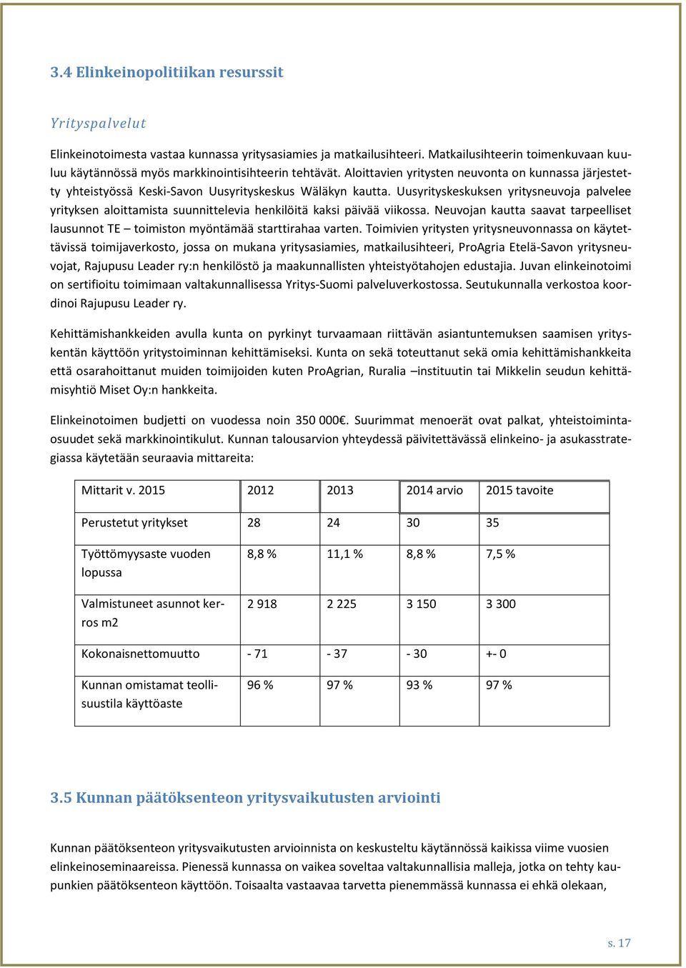 Uusyrityskeskuksen yritysneuvoja palvelee yrityksen aloittamista suunnittelevia henkilöitä kaksi päivää viikossa.