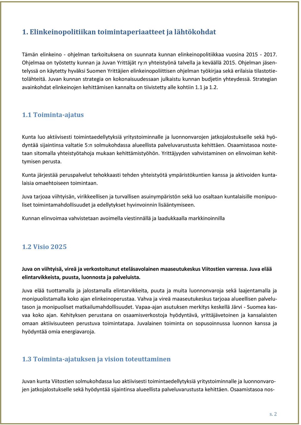 Ohjelman jäsentelyssä on käytetty hyväksi Suomen Yrittäjien elinkeinopoliittisen ohjelman työkirjaa sekä erilaisia tilastotietolähteitä.