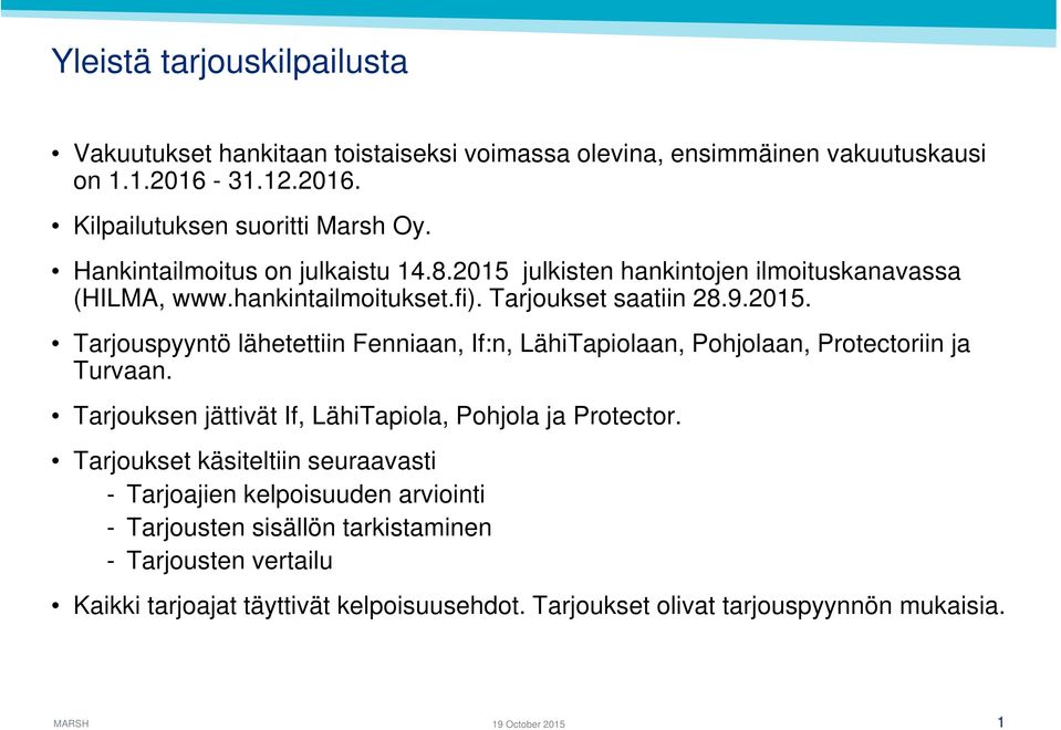 Tarjouksen jättivät If, LähiTapiola, Pohjola ja Protector.