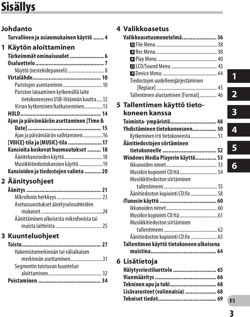 .. 15 Ajan ja päivämäärän vaihtaminen...16 [VOICE]-tila ja [MUSIC]-tila...17 Kansioita koskevat huomautukset... 18 Äänitekansioiden käyttö...18 Musiikkitiedostokansion käyttö.