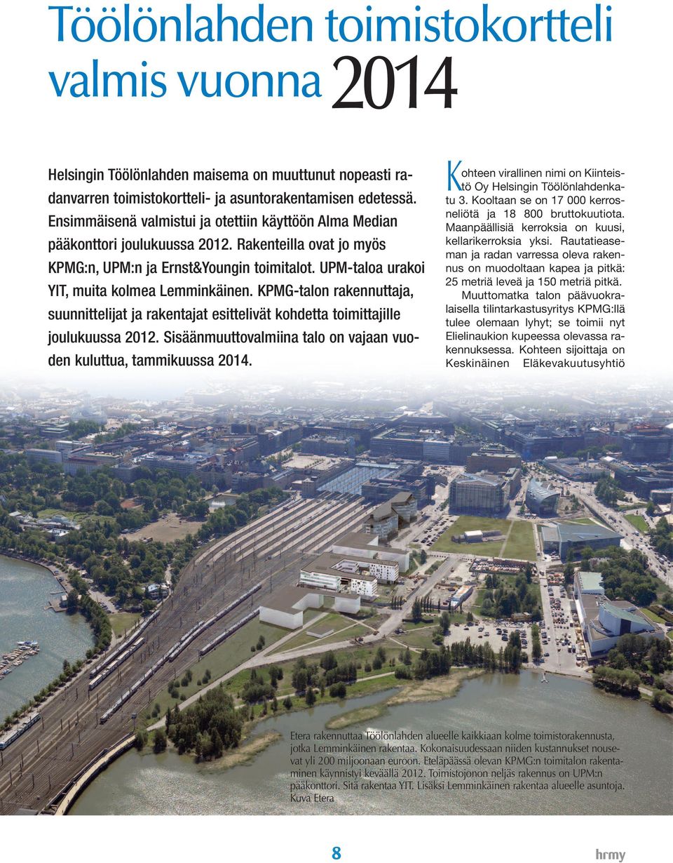 UPM-taloa urakoi YIT, muita kolmea Lemminkäinen. KPMG-talon rakennuttaja, suunnittelijat ja rakentajat esittelivät kohdetta toimittajille joulukuussa 2012.