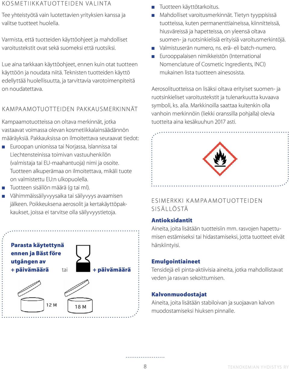 Teknisten tuotteiden käyttö edellyttää huolellisuutta, ja tarvittavia varotoimenpiteitä on noudatettava.