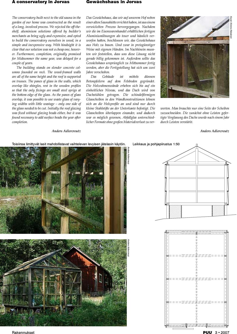 With hindsight it is clear that our solution was not a cheap one, however. Furthermore, completion, originally promised for Midsummer the same year, was delayed for a couple of years.