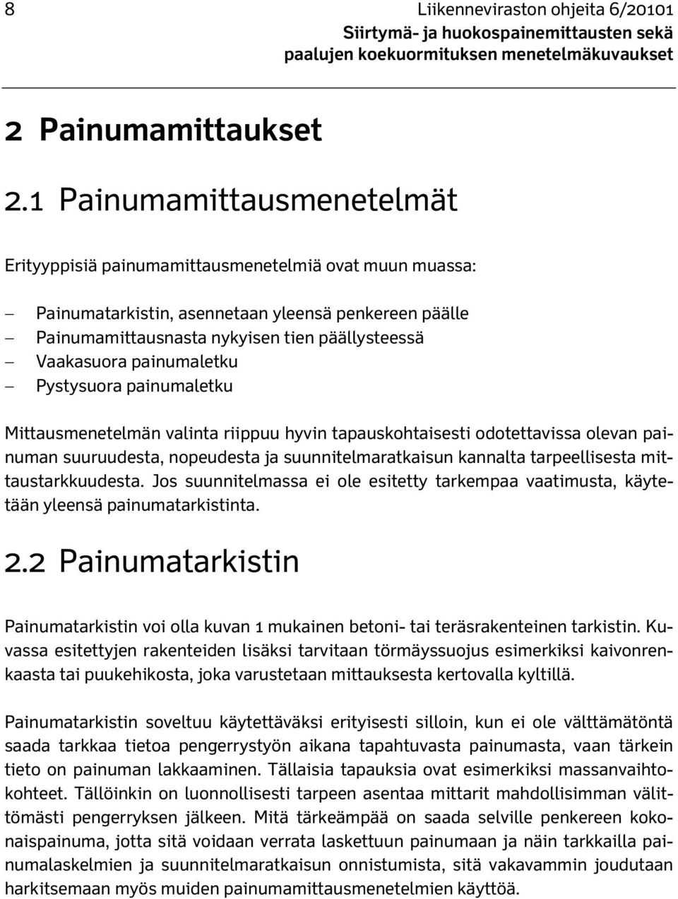 painumaletku Pystysuora painumaletku Mittausmenetelmän valinta riippuu hyvin tapauskohtaisesti odotettavissa olevan painuman suuruudesta, nopeudesta ja suunnitelmaratkaisun kannalta tarpeellisesta