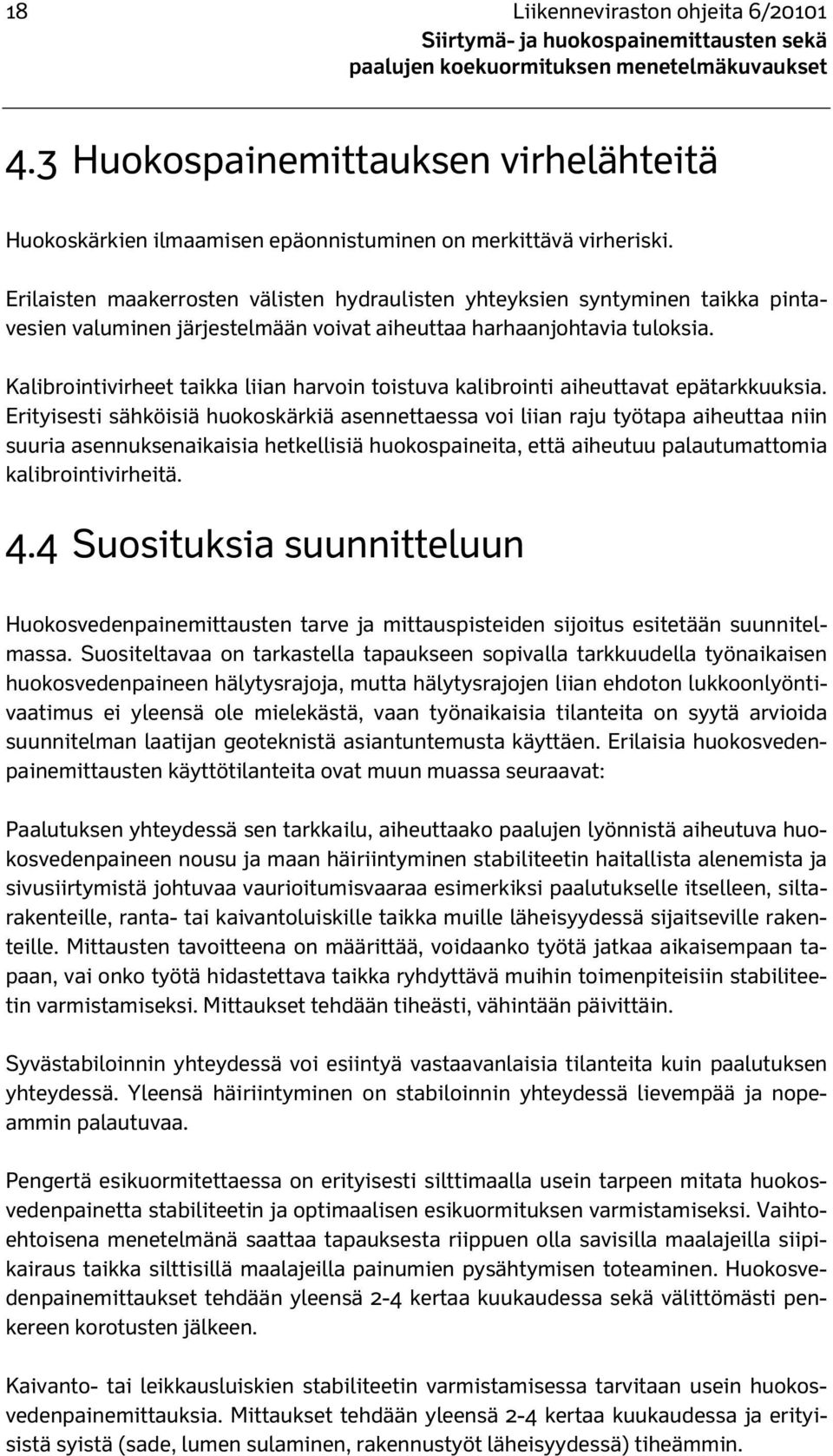 Kalibrointivirheet taikka liian harvoin toistuva kalibrointi aiheuttavat epätarkkuuksia.