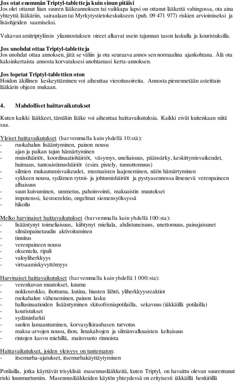 Jos unohdat ottaa Triptyl-tabletteja Jos unohdat ottaa annoksen, jätä se väliin ja ota seuraava annos sen normaalina ajankohtana.