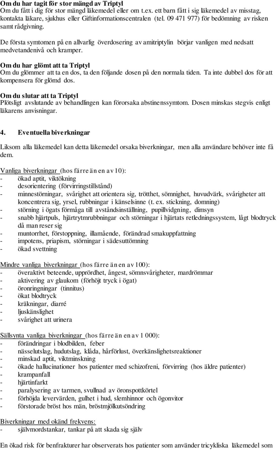 De första symtomen på en allvarlig överdosering av amitriptylin börjar vanligen med nedsatt medvetandenivå och kramper.