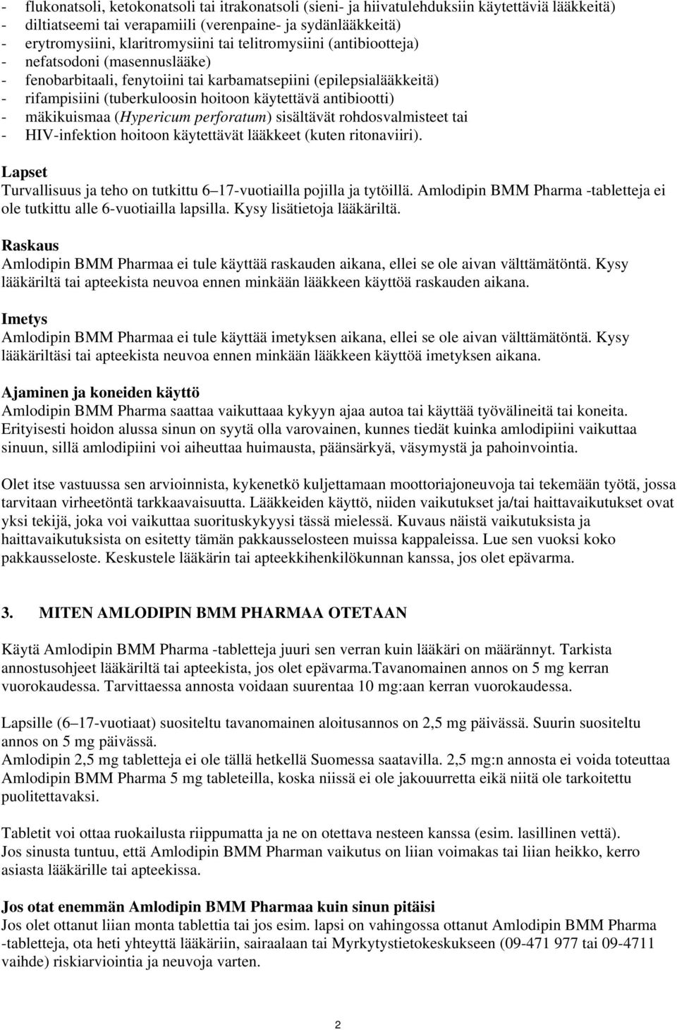 mäkikuismaa (Hypericum perforatum) sisältävät rohdosvalmisteet tai - HIV-infektion hoitoon käytettävät lääkkeet (kuten ritonaviiri).