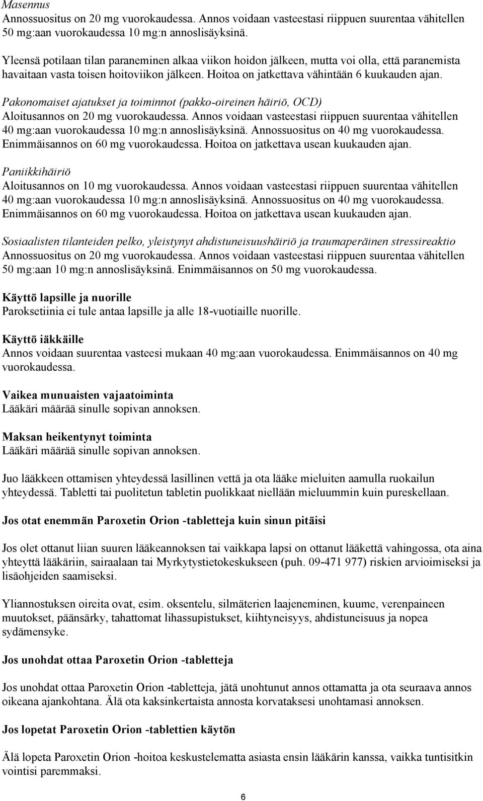 Pakonomaiset ajatukset ja toiminnot (pakko-oireinen häiriö, OCD) Aloitusannos on 20 mg vuorokaudessa.