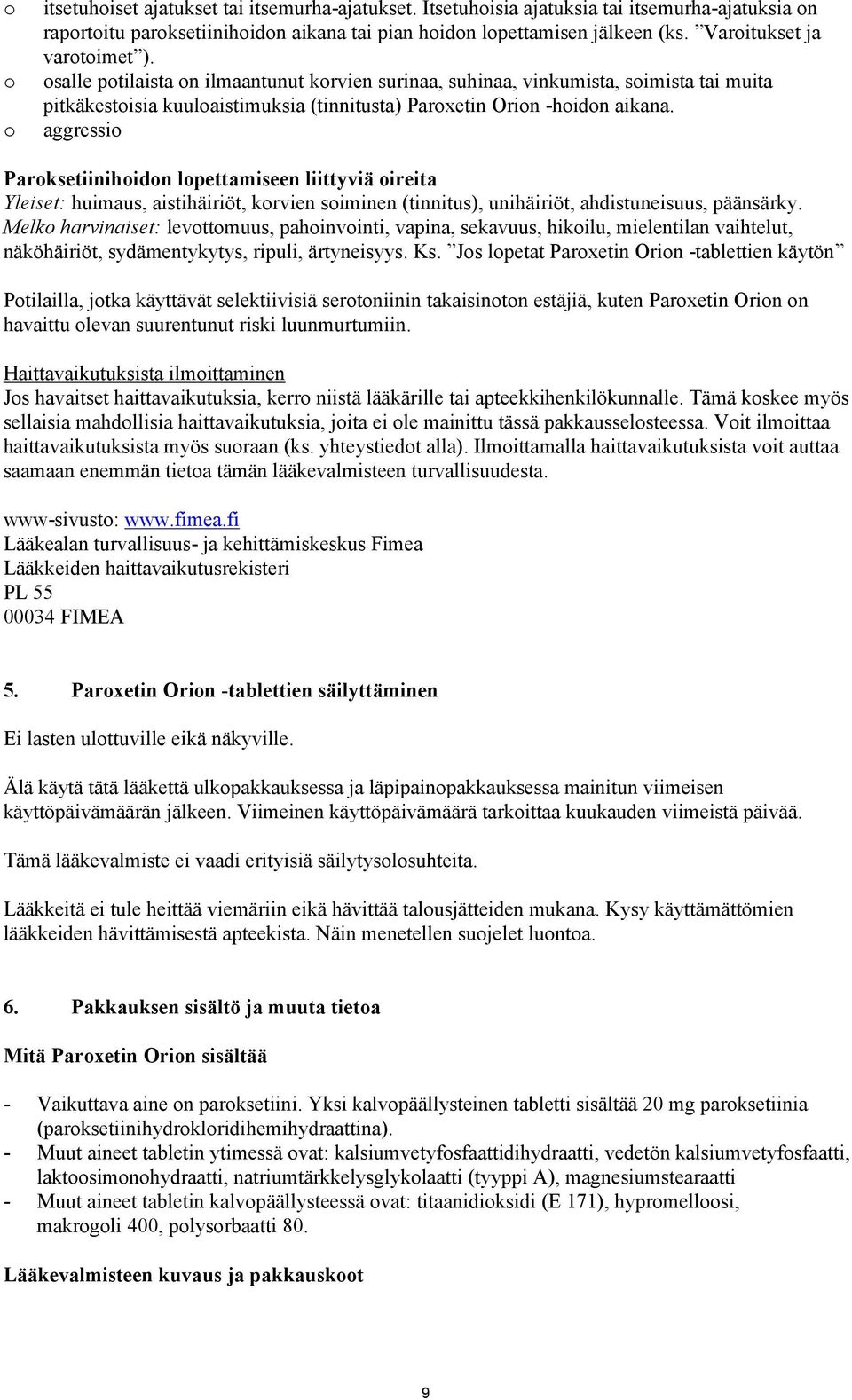 o aggressio Paroksetiinihoidon lopettamiseen liittyviä oireita Yleiset: huimaus, aistihäiriöt, korvien soiminen (tinnitus), unihäiriöt, ahdistuneisuus, päänsärky.